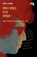 Whole World in an Uproar: Music, Rebellion and Repression – 1955-1972 1914420926 Book Cover