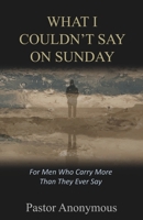 What I Couldn't Say on Sunday: On Silence, Shame, and the Grace That Let Me Speak B0GKVH34VS Book Cover