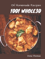 Oh! 1001 Homemade Whole30 Recipes: A Homemade Whole30 Cookbook for Effortless Meals B08KZC1G7V Book Cover