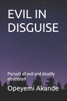 Evil in Disguise: Pursuit of evil and deadly obsession B0BSJDBNS8 Book Cover