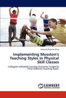 Implementing Mosston's Teaching Styles in Physical Skill Classes: Collegiate Volleyball Learning Outcomes Taught by Three Different Teaching Styles 3848426978 Book Cover