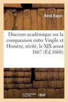 Discours académique sur la comparaison entre Virgile et Homère, récité, le 19 aoust 1667 2014086699 Book Cover