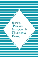 Boy's Pirate Journal & Coloring Book: Pages to Journal in, Write your notes, Color Pirates , Dreams, Things to remember, Goals and then take a break ... to boredom is this book.  Turquoise stripee 1697690009 Book Cover