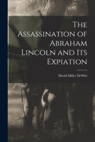 The Assassination of Abraham Lincoln and Its Expiation 1016688636 Book Cover