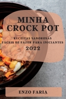 Minha Crock Pot 2022: Receitas Saborosas Fáceis de Fazer Para Iniciantes (Portuguese Edition) 183789020X Book Cover