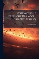 Systematische Uebersicht Der Vögel Nord-Ost-Afrika's 1023875810 Book Cover