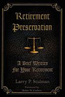 Retirement Preservation: A Brief Written for Your Retirement 1456398644 Book Cover