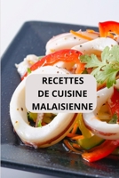 RECETTES DE CUISINE MALAISIENNE: CUISINE MALAISIENNE ( Entrées - Salades - Plats principaux - Desserts ) (French Edition) B0F5H7RZXG Book Cover