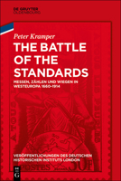 The Battle of the Standards: Messen, Zahlen Und Wiegen in Westeuropa 1660-1914 3110579235 Book Cover