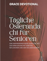 Tägliche Osterandacht für Senioren: Eine inspirierende Reise durch die Zeit der Erneuerung mit Gebeten, Reflexionen und der Heiligen Schrift (German Edition) B0DVPHS4QL Book Cover