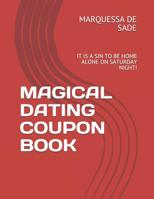 Magical Dating Coupon Book: It Is a Sin to Be Home Alone on Saturday Night! 1081556706 Book Cover