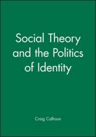 Social Theory and the Politics of Identity 155786473X Book Cover