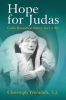 Hope for Judas: God's Boundless Mercy for Us All 1565483812 Book Cover