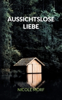 Aussichtslose Liebe: Thriller (German Edition) 3758301831 Book Cover