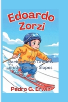 Edoardo Zorzi: Racing Down Dreams on the Snowy Slopes B0GSMLQ9VH Book Cover