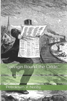 Swingin Round The Cirkle: His Ideas Of Men, Politics And Things 150559085X Book Cover