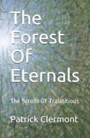 The Forest Of Eternals: The Scrolls Of Tralatitious 1777650437 Book Cover