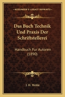 Das Buch Technik Und Praxis Der Schriftstellerei: Handbuch Fur Autoren (1890) 116085064X Book Cover