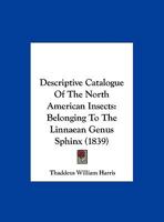 Descriptive Catalogue Of The North American Insects: Belonging To The Linnaean Genus Sphinx 1169624774 Book Cover