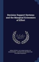 Decision Support Systems and the Marginal Economics of Effort 1376976404 Book Cover