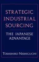 Strategic Industrial Sourcing: The Japanese Advantage 0195071093 Book Cover