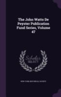 The John Watts de Peyster Publication Fund Series, Volume 47 1358876460 Book Cover