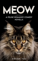 Meow: A Feline Romance Comedy Novella 1702918181 Book Cover