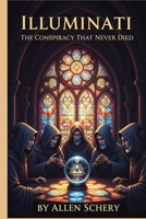 Illuminati The Conspiracy that Never Died 1968950060 Book Cover
