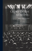 Glory Of The Morning: A Play In One Act 1022568752 Book Cover