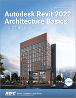Autodesk Revit 2022 Architecture Basics: From the Ground Up 1630574171 Book Cover