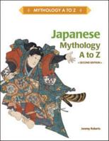 Japanese Mythology A to Z (Mythology a to Z) 1604134356 Book Cover