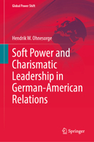 Soft Power and Charismatic Leadership in German-American Relations (Global Power Shift) 303196439X Book Cover