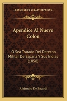 Apendice Al Nuevo Colon: O Sea Tratado Del Derecho Militar De Espana Y Sus Indias (1858) 116812011X Book Cover