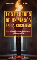 Los deberes de un masón en la sociedad: Una guía práctica para inspirar y transformar (Spanish Edition) B0F5Q88S74 Book Cover