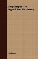 Chapultepec - Its Legend and Its History 1408699230 Book Cover