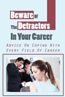 Beware Of The Detractors In Your Career: Advice On Coping With Every Field Of Career: Powerful Aid With Your Career B09CF9SYVD Book Cover