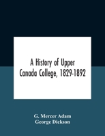 A History of Upper Canada College, 1829-1892 1015310230 Book Cover