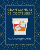 Gran manual de coctelería: Más de 100 combinados icónicos para mezclar, agitar y remover 8419043079 Book Cover