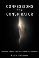 Confessions of a Conspirator: "Sometimes the Most Dangerous Conspiracy is the Truth." (The Garden of Revolution) B0GMRRVHSY Book Cover