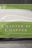 Chapter by Chapter: An Easy to Use Summary of the Entire Bible 1499610238 Book Cover