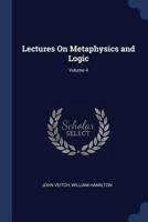 Lectures on Metaphysics and Logic, Volume 4 1017265011 Book Cover