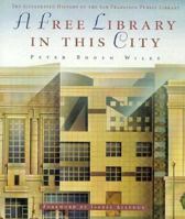 A Free Library in This City: The Illustrated History of the San Francisco Public Library 187513705X Book Cover