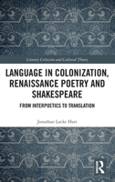 Language in Colonization, Renaissance Poetry and Shakespeare: From Interpoetics to Translation (Literary Criticism and Cultural Theory) 1032733586 Book Cover