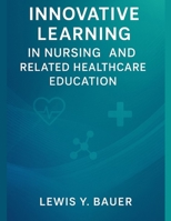 INNOVATIVE LEARNING IN NURSING AND RELATED HEALTHCARE EDUCATION B0FQT7X69L Book Cover
