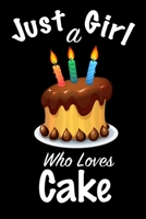 Just A Girl Who Loves Cake: journal for girls, funny gift for girls: Lined Notebook / Journal Gift, 100 Pages, 6x9, Soft Cover, Matte Finish, Write Journal 1661542719 Book Cover