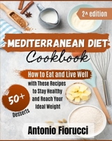 Mediterranean Diet: 50+ Dessert Recipes.How to Eat and Live Well with These recipes to Stay Healthy and Reach Your Ideal Weight 1801205698 Book Cover