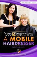 How to Become a Mobile Hairdresser 1907558977 Book Cover