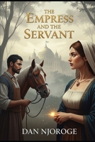 The Empress and the Servant: A Secret Identity Romance of Forbidden Passion B0FR2ZYT5J Book Cover