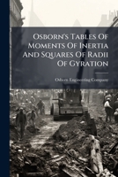 Osborn's Tables Of Moments Of Inertia And Squares Of Radii Of Gyration: To Which Have Been Added Tables Of The Working Strengths Of Steel Columns, The ... And Constants For... 1248803280 Book Cover