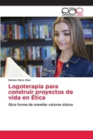 Logoterapia para construir proyectos de vida en Ética (Spanish Edition) 6200012970 Book Cover